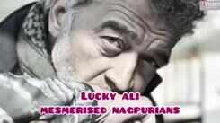 Throwback: When Lucky Ali serenaded Nagpurians with his soulful numbers